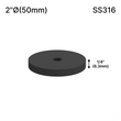 [SSOB] Base d'espacement solide - 2" Ø˜ X 1/4" Hauteur de base - SS316 - Ronde (BS, MBL)