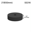 [SSOB] Base d'espacement solide - 2" Ø˜ X 1/2" Hauteur de base - SS316 - Ronde (BS, MBL)